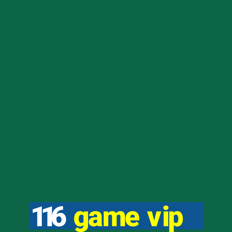 116 game vip